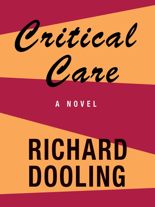 Title details for Critical Care by Richard Dooling - Available